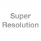 Super Resolution